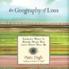 The Geography of Loss: Embrace What Is, Honor What Was, Love What Will Be - Signed Copy