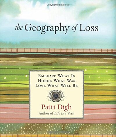 The Geography of Loss: Embrace What Is, Honor What Was, Love What Will Be - Signed Copy